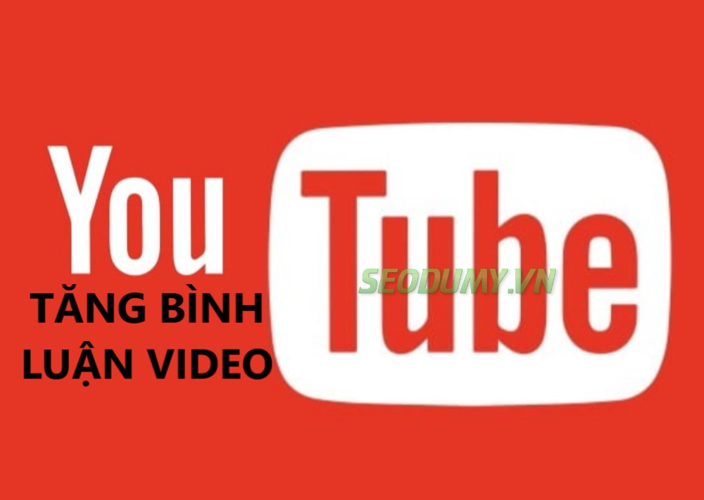 Dịch vụ tăng bình luận video youtube giá rẻ chất lượng cao